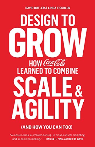 Design to Grow How Coca-Cola Learned to Combine Scale and Agility (and How You Can Too) N/A 9781451676266 Front Cover