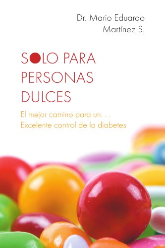 Solo Para Personas Dulces: El Mejor Camino Para Un Excelente Control De La Diabetes  2012 9781463329266 Front Cover