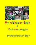 My Alphabet Book of Fruits and Veggies  N/A 9781490905266 Front Cover