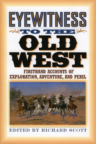 Eyewitness to the Old West First Accounts of Exploration, Adventure, and Peril N/A 9781570984266 Front Cover