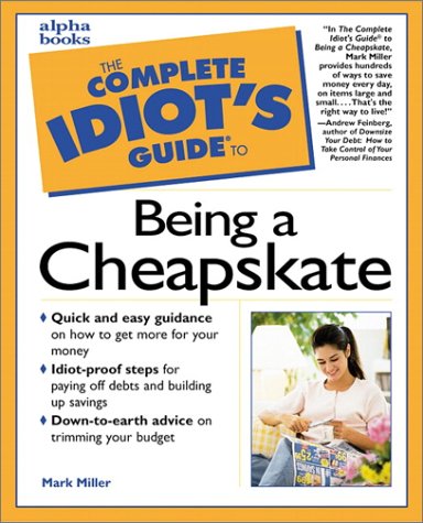 Complete Idiot's Guide to Being a Cheapskate   1999 9780028627267 Front Cover