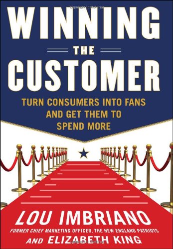 Winning the Customer: Turn Consumers into Fans and Get Them to Spend More   2012 9780071775267 Front Cover