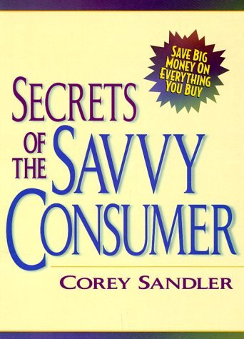 Secrets of the Savvy Consumer How to Get the Best Deal on Everything 1st 9780136735267 Front Cover