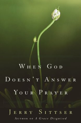 When God Doesn't Answer Your Prayer Insights to Keep You Praying with Greater Faith and Deeper Hope  2004 9780310243267 Front Cover