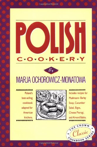 Polish Cookery Poland's Bestselling Cookbook Adapted for American Kitchens. Includes Recipes for Mushroom-Barley Soup, Cucumber Salad, Bigos, Cheese Pierogi and Almond Babka N/A 9780517505267 Front Cover