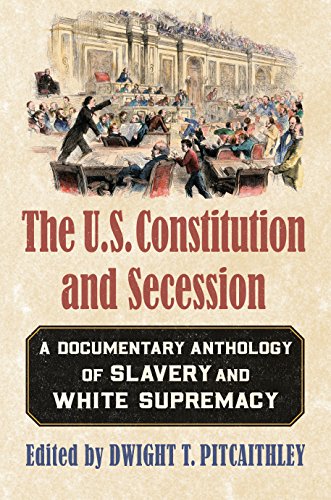 U. S. Constitution and Secession A Documentary Anthology of Slavery and White Supremacy  2018 9780700626267 Front Cover
