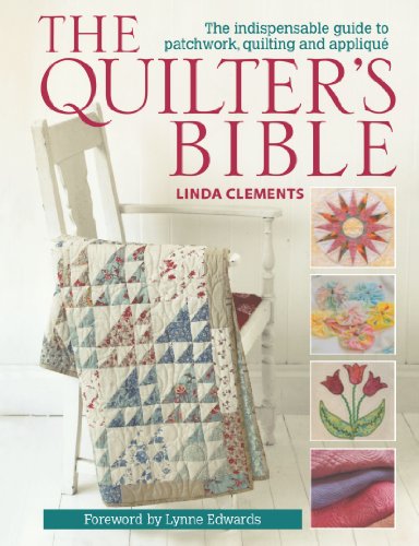 Quilter's Bible The Indispensable Guide to Patchwork, Quilting and Applique  2011 9780715336267 Front Cover