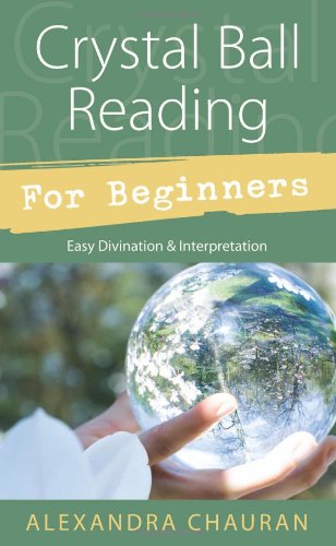 Crystal Ball Reading for Beginners Easy Divination and Interpretation  2011 9780738726267 Front Cover