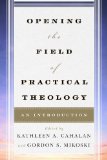 Opening the Field of Practical Theology An Introduction  2014 9780742561267 Front Cover