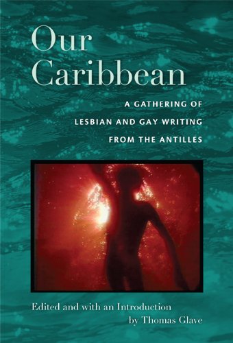 Our Caribbean A Gathering of Lesbian and Gay Writing from the Antilles  2008 9780822342267 Front Cover