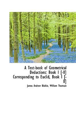 Text-Book of Geometrical Deductions : Book I [-II] Corresponding to Euclid, Book I [-II]  2009 9781110147267 Front Cover
