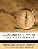Game and Fish Laws of the State of Alabama  N/A 9781149914267 Front Cover