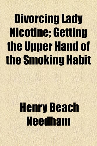 Divorcing Lady Nicotine; Getting the Upper Hand of the Smoking Habit  2010 9781154525267 Front Cover
