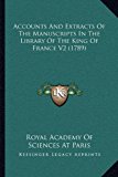 Accounts and Extracts of the Manuscripts in the Library of the King of France V2  N/A 9781164946267 Front Cover