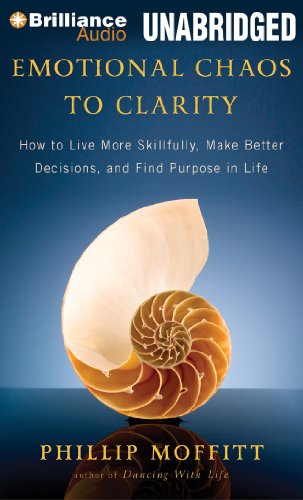 Emotional Chaos to Clarity: How to Live More Skillfully, Make Better Decisions, and Find Purpose in Life  2012 9781455882267 Front Cover