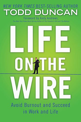 Life on the Wire Avoid Burnout and Succeed in Work and Life  2012 9781595555267 Front Cover