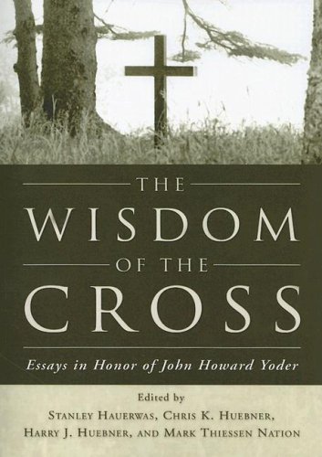 Wisdom of the Cross Essays in Honor of John Howard Yoder N/A 9781597522267 Front Cover