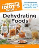 Complete Idiot's Guide to Dehydrating Foods Simple Techniques and over 170 Recipes for Creating and Using Dehydrated Foods N/A 9781615642267 Front Cover