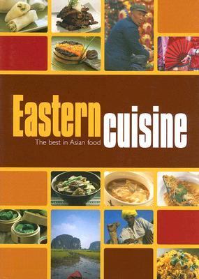 Eastern Cuisine: The Best in Asian Food  2005 9781740225267 Front Cover