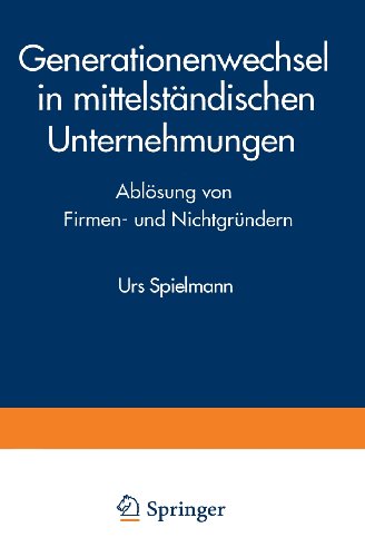Generationenwechsel in Mittelständischen Unternehmungen: Ablösung Von Firmen- Und Nichtgründern  1994 9783824460267 Front Cover