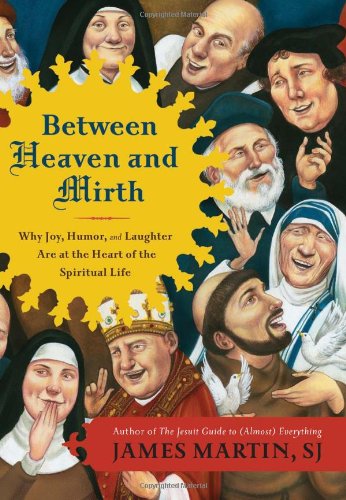 Between Heaven and Mirth Why Joy, Humor, and Laughter Are at the Heart of the Spiritual Life N/A 9780062024268 Front Cover