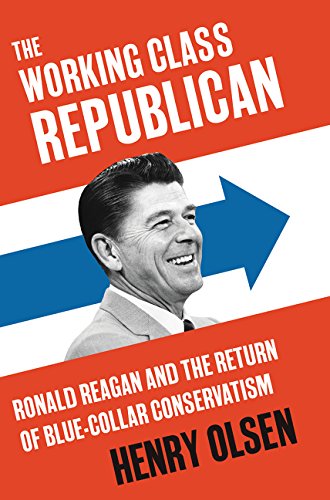 Working Class Republican Ronald Reagan and the Return of Blue-Collar Conservatism  2017 9780062475268 Front Cover