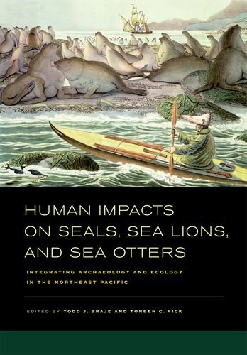 Human Impacts on Seals, Sea Lions, and Sea Otters Integrating Archaeology and Ecology in the Northeast Pacific  2011 9780520267268 Front Cover