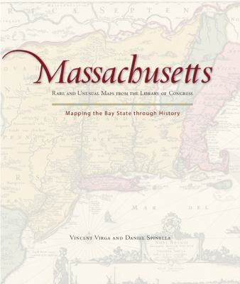 Massachusetts - Mapping the Bay State Through History Rare and Unusual Maps from the Library of Congress N/A 9780762760268 Front Cover