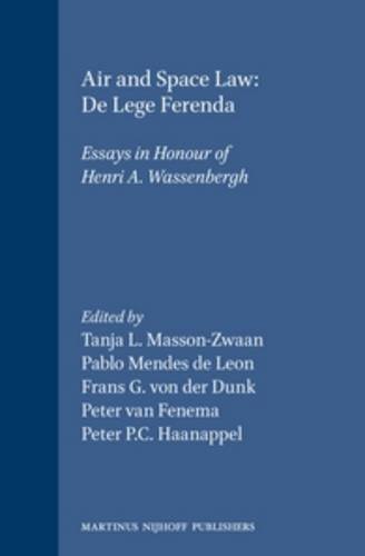 Air and Space Law: de Lege Ferenda Essays in Honour of Henri A. Wassenbergh  1992 9780792316268 Front Cover
