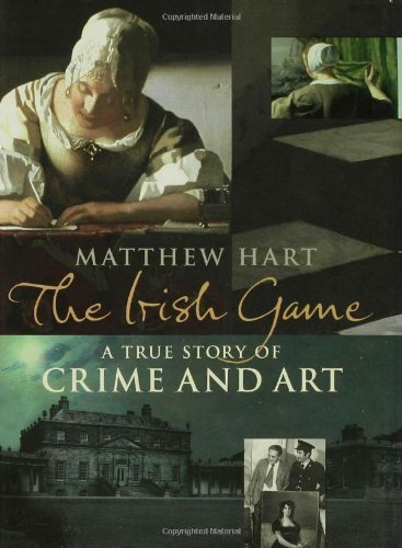 Irish Game A True Story of Crime and Art  2004 9780802714268 Front Cover