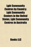 Lgbt Community Centres by Country : Lgbt Community Centers in the United States, Lgbt Community Centres in Australia N/A 9781158083268 Front Cover