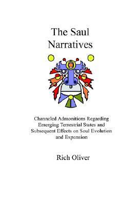 Saul Narratives Channeled Admonitions Regarding Emerging Terrestrial States and Subsequent Effects on Soul Evolution and Expansion N/A 9781411618268 Front Cover