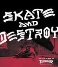 Skate and Destroy: The First 25 Years of Thrasher Magazine  2007 9781435212268 Front Cover