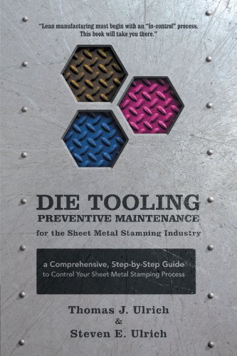 Die Tooling Preventive Maintenance for the Sheet Metal Stamping Industry A Comprehensive, Step-by-Step Guide to Control Your Sheet Metal Stamping Pro  2010 9781462083268 Front Cover