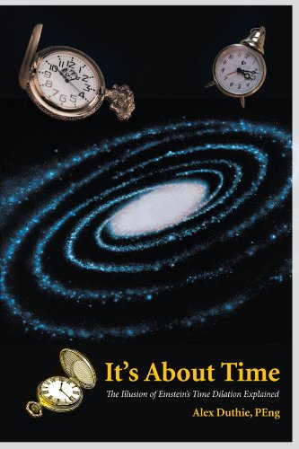 It's about Time The Illusion of Einstein's Time Dilation Explained  2009 9781469758268 Front Cover