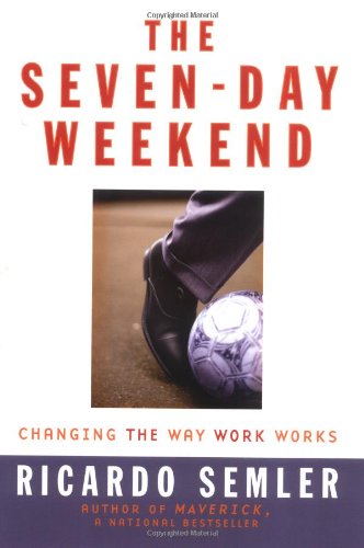 Seven-Day Weekend Changing the Way Work Works  2004 9781591840268 Front Cover