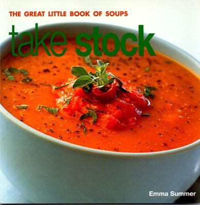 Take Stock : The Great Little Book of Soups  2002 9781842157268 Front Cover