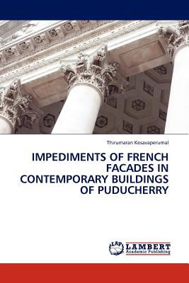 Impediments of French Architecture Facades in Contemporary Buildings of Puducherry N/A 9783845419268 Front Cover