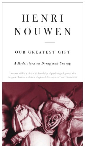 Our Greatest Gift A Meditation on Dying and Caring  2009 9780061800269 Front Cover