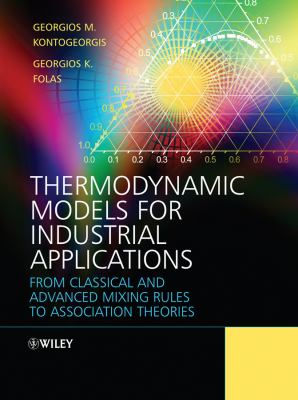 Thermodynamic Models for Industrial Applications From Classical and Advanced Mixing Rules to Association Theories  2010 9780470697269 Front Cover