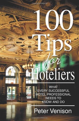 100 Tips for Hoteliers What Every Successful Hotel Professional Needs to Know and Do N/A 9780595367269 Front Cover