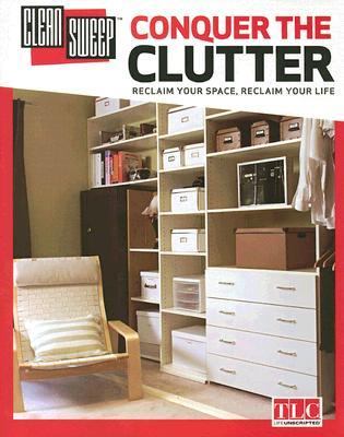 Clean Sweep: Conquer the Clutter Reclaim Your Space, Reclaim Your Life  2005 9780696222269 Front Cover
