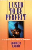 I Used to Be Perfect : An Ex-Legalist Looks at Law, Sin and Grace N/A 9780816312269 Front Cover