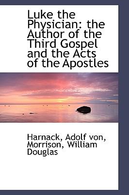 Luke the Physician The Author of the Third Gospel and the Acts of the Apostles N/A 9781110747269 Front Cover