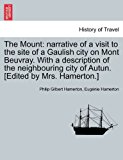 Mount: narrative of a visit to the site of a Gaulish city on Mont Beuvray. with a description of the neighbouring city of Autun. [Edited by Mrs. Hamerton. ]  N/A 9781240929269 Front Cover