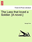Lass That Loved a Soldier [A Novel ]  N/A 9781241485269 Front Cover