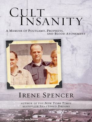 Cult Insanity: A Memoir of Polygamy, Prophets, and Blood Atonement, Library Edition  2009 9781400143269 Front Cover