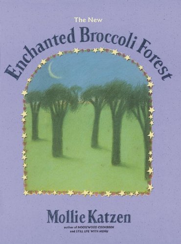 New Enchanted Broccoli Forest [a Cookbook] 2nd 2000 (Revised) 9781580081269 Front Cover