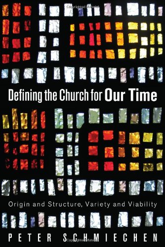 Defining the Church for Our Time Origin and Structure, Variety and Viability  2012 9781610979269 Front Cover