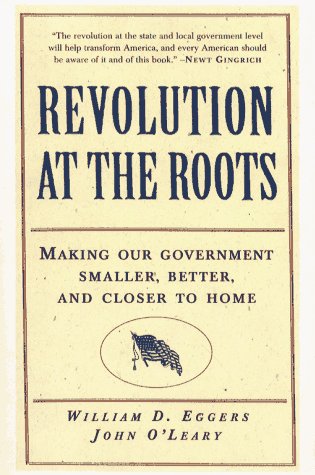 Revolution at the Roots Making Our Government Smaller, Better and Closer to Home  1995 9780028740270 Front Cover